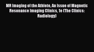 Read MR Imaging of the Athlete An Issue of Magnetic Resonance Imaging Clinics 1e (The Clinics: