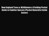 Read Books New England Trees & Wildflowers: A Folding Pocket Guide to Familiar Species (Pocket