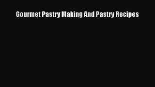 Download Gourmet Pastry Making And Pastry Recipes PDF Free