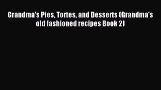 Read Grandma's Pies Tortes and Desserts (Grandma's old fashioned recipes Book 2) Ebook Free