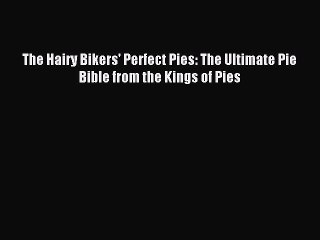 Download The Hairy Bikers' Perfect Pies: The Ultimate Pie Bible from the Kings of Pies PDF