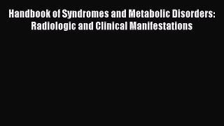 Read Handbook of Syndromes and Metabolic Disorders: Radiologic and Clinical Manifestations