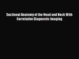 Read Sectional Anatomy of the Head and Neck With Correlative Diagnostic Imaging Ebook Free