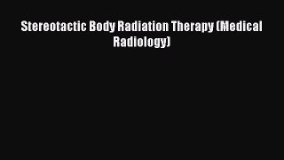 Read Stereotactic Body Radiation Therapy (Medical Radiology) Ebook Free