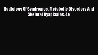 Read Radiology Of Syndromes Metabolic Disorders And Skeletal Dysplasias 4e Ebook Free