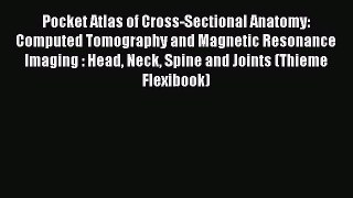 Download Pocket Atlas of Cross-Sectional Anatomy: Computed Tomography and Magnetic Resonance