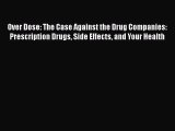 Download Over Dose: The Case Against the Drug Companies: Prescription Drugs Side Effects and
