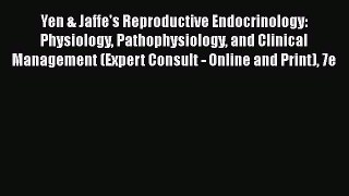 Read Yen & Jaffe's Reproductive Endocrinology: Physiology Pathophysiology and Clinical Management