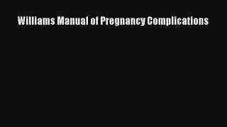 Read Williams Manual of Pregnancy Complications Ebook Free