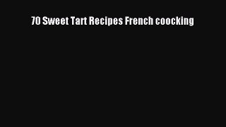 Read 70 Sweet Tart Recipes French coocking PDF Free