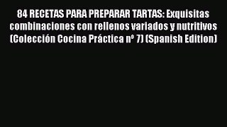 Read 84 RECETAS PARA PREPARAR TARTAS: Exquisitas combinaciones con rellenos variados y nutritivos