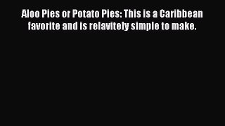 Read Aloo Pies or Potato Pies: This is a Caribbean favorite and is relavitely simple to make.