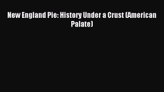 Read New England Pie: History Under a Crust (American Palate) Ebook Free