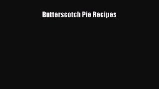 Read Butterscotch Pie Recipes Ebook Free