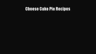 Download Cheese Cake Pie Recipes Ebook Online