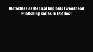 Read Biotextiles as Medical Implants (Woodhead Publishing Series in Textiles) Ebook Free