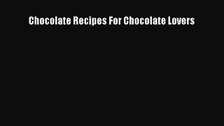 Read Chocolate Recipes For Chocolate Lovers PDF Online