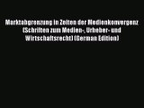 Read Marktabgrenzung in Zeiten der Medienkonvergenz (Schriften zum Medien- Urheber- und Wirtschaftsrecht)