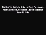 Read The New Tax Guide for Artists of Every Persuasion: Actors Directors Musicians Singers