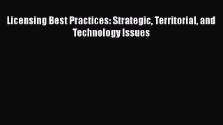 Read Licensing Best Practices: Strategic Territorial and Technology Issues Ebook Free