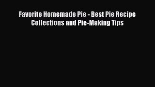 Read Favorite Homemade Pie - Best Pie Recipe Collections and Pie-Making Tips Ebook Free