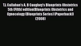 Read T.L Callahan's A. B Caughey's Blueprints Obstetrics 5th (Fifth) edition(Blueprints Obstetrics