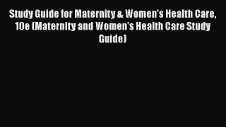Read Study Guide for Maternity & Women's Health Care 10e (Maternity and Women's Health Care