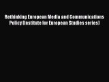 Read Rethinking European Media and Communications Policy (Institute for European Studies series)