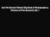 Read Just Pie Dessert Photos! Big Book of Photographs & Pictures of Pies Desserts Vol. 1 Ebook