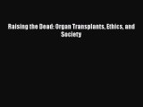 Download Raising the Dead: Organ Transplants Ethics and Society PDF Free