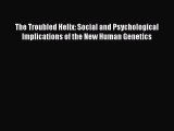 Read The Troubled Helix: Social and Psychological Implications of the New Human Genetics Ebook