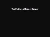 Read The Politics of Breast Cancer Ebook Free