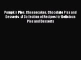 Read Pumpkin Pies Cheesecakes Chocolate Pies and Desserts - A Collection of Recipes for Delicious
