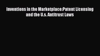 Read Inventions in the Marketplace:Patent Licensing and the U.s. Antitrust Laws Ebook Online