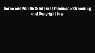 Read Aereo and FilmOn X: Internet Television Streaming and Copyright Law PDF Online