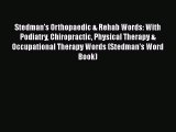 Read Stedman's Orthopaedic & Rehab Words: With Podiatry Chiropractic Physical Therapy & Occupational
