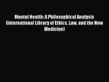 Read Mental Health: A Philosophical Analysis (International Library of Ethics Law and the New