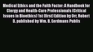 Download Medical Ethics and the Faith Factor: A Handbook for Clergy and Health-Care Professionals