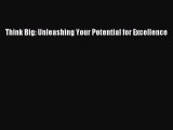 Download Book Think Big: Unleashing Your Potential for Excellence Ebook PDF