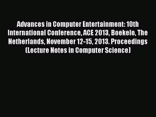 Read Advances in Computer Entertainment: 10th International Conference ACE 2013 Boekelo The