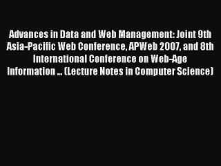 Read Advances in Data and Web Management: Joint 9th Asia-Pacific Web Conference APWeb 2007