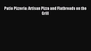 Read Patio Pizzeria: Artisan Pizza and Flatbreads on the Grill Ebook Free