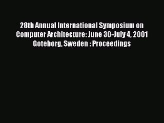 Read 28th Annual International Symposium on Computer Architecture: June 30-July 4 2001 Goteborg