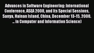 Read Advances in Software Engineering: International Conference ASEA 2008 and Its Special Sessions