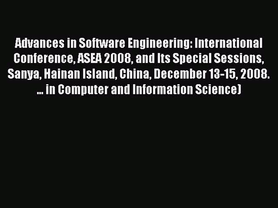Read Advances in Software Engineering: International Conference ASEA 2008 and Its Special Sessions