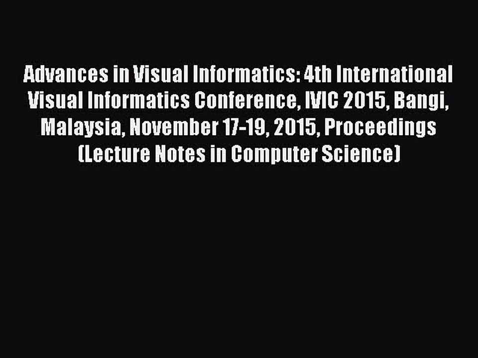 Download Advances in Visual Informatics: 4th International Visual Informatics Conference IVIC