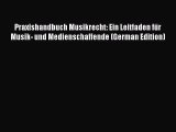 Read Praxishandbuch Musikrecht: Ein Leitfaden für Musik- und Medienschaffende (German Edition)