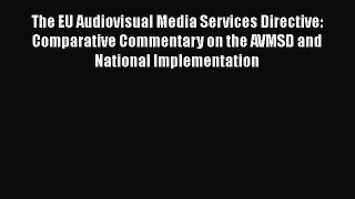 Download The EU Audiovisual Media Services Directive: Comparative Commentary on the AVMSD and