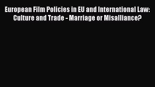 Read European Film Policies in EU and International Law: Culture and Trade - Marriage or Misalliance?
