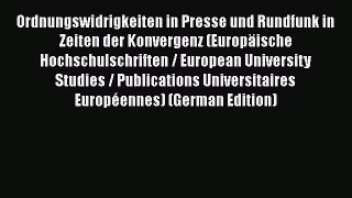 Read Ordnungswidrigkeiten in Presse und Rundfunk in Zeiten der Konvergenz (Europäische Hochschulschriften